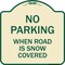 Signmission No Parking When Road Is Snow Covered Heavy-Gauge Aluminum Sign, 18" x 18", TG-1818-23640 A-DES-TG-1818-23640 - alternate 1